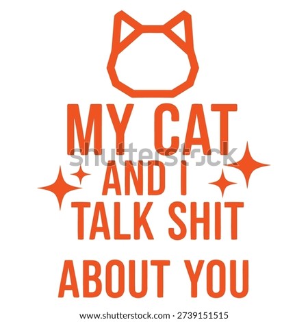 A bold, graphic design with the phrase 'My Cat and I Talk Shit About You', featuring a modern cat head icon and sparkling stars. Ideal for sarcastic pet lovers.