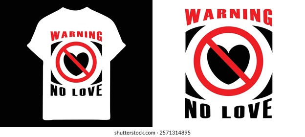 A bold graphic tee design featuring a red "no love" symbol with a black heart and the word "warning" above.