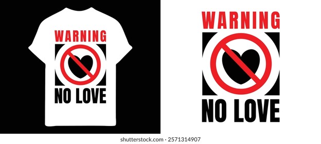 A bold graphic tee design featuring a red "no love" symbol with a black heart and the word "warning" above.