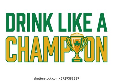 Bold green and gold text "drink like a champion" with beer-filled trophy and shamrock, celebrating saint patrick's day victory