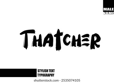 Bold Grunge And Rough Brush Text Typography Of Baby Boy Name Thatcher