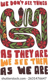 Bold hand-drawn illustration of a floral-patterned snake with the quote ‘We don’t see things as they are, we see them as we are.’ Perfect for inspirational prints and creative designs.