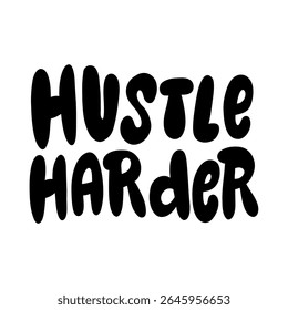 Frase em negrito desenhada à mão "Hustle Harder" em estilo vetorial — ideal para motivação, impulso empresarial, produtividade, ambição e temas de crescimento pessoal.  