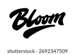 Bold hand-lettered word “Bloom” in modern brush style. Dynamic script typography for logo, apparel, poster, or branding design. Clean black lettering on white. EPS vector file.