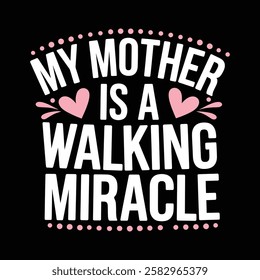 Bold and Heartfelt 'My Mother is a Walking Miracle' Typography Design with Decorative Elements on Black Background