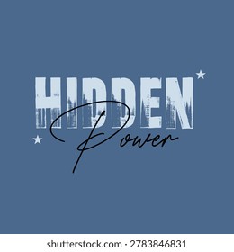Bold hidden power typography design with distressed grunge texture and handwritten script style for streetwear apparel and motivational fashion graphic