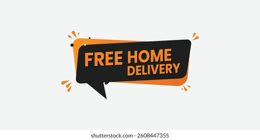 Bold “Free Home Delivery” Speech Bubble Banner – Black and Orange Flat Design with Energetic Accents for Ecommerce Ads, Food Delivery, Logistics, and Online Service Promotions

Bold “Free Home Deliver