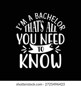 Ein gewagtes und humorvolles typografisches Zitatdesign mit dem Satz "I’m a Bachelor That’s All You Need to Know" in einem sauberen, modernen Schriftstil. Dieses Kunstwerk steht für Bachelor Lifestyle, Selbstvertrauen, Unabhängigkeit und spielerischen Humor. Perfekt für T-Shirts, Poster, Wandbilder, Bachelor-Party-Designs, Grußkarten, Grafiken in sozialen Medien und Merchandise-Artikel. Weißer Text auf schwarzem Hintergrund erzeugt starken Kontrast für klare Sichtbarkeit sowohl im digitalen als auch im gedruckten Bereich.