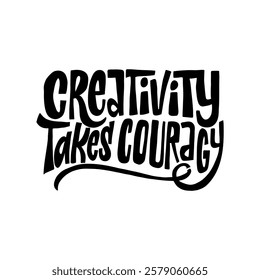 A bold and inspiring hand-lettered quote, "Creativity takes courage". Perfect for creating motivational posters, social media graphics, and merchandise