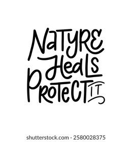 A bold and inspiring hand-lettered quote, "Nature heals, protect it," promoting environmental conservation and the healing power of nature. Perfect for creating eco-friendly posters