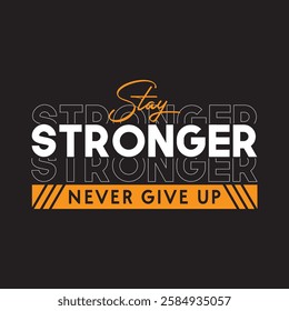 "Bold and Inspiring Motivational Typography Design – Stay Stronger, Never Give Up Quote for Fitness, Success, and Self-Improvement Enthusiasts"







