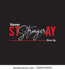 "Bold and Inspiring Motivational Typography Design – Stay Stronger, Never Give Up Quote for Fitness, Success, and Self-Improvement Enthusiasts"







