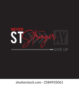 "Bold and Inspiring Motivational Typography Design – Stay Stronger, Never Give Up Quote for Fitness, Success, and Self-Improvement Enthusiasts"







