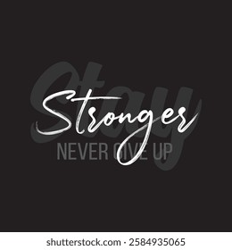 "Bold and Inspiring Motivational Typography Design – Stay Stronger, Never Give Up Quote for Fitness, Success, and Self-Improvement Enthusiasts"







