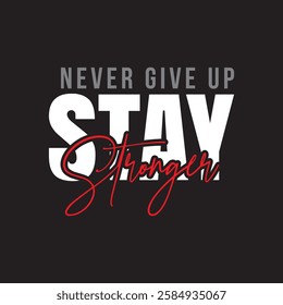 "Bold and Inspiring Motivational Typography Design – Stay Stronger, Never Give Up Quote for Fitness, Success, and Self-Improvement Enthusiasts"







