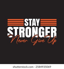 "Bold and Inspiring Motivational Typography Design – Stay Stronger, Never Give Up Quote for Fitness, Success, and Self-Improvement Enthusiasts"







