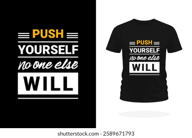 A bold and inspiring T-shirt design featuring the motivational slogan Push Yourself, No One Else Will in striking typography. Embrace self-discipline, determination, the drive to achieve their goals