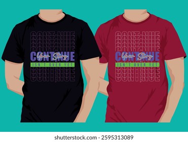 A bold and inspiring T-shirt vector design featuring the phrase "Continue Your Story, Isn’t Over Yet." The text is creatively styled with vibrant neon colors, a modern typography layout.