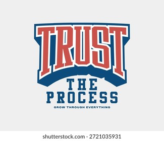 Ein gewagtes und inspirierendes Typografiedesign, das den Ausdruck TRUST THE PROCESS in großen, eindrucksvollen Buchstaben enthält, wobei THE PROCESS unten gekrümmt ist und GROW THROUGH EVERYTHING als kleinerer Slogan. Das Design nutzt eine starke Farbpalette aus Rot, Blau und Weiß und schafft ein kraftvolles und motivierendes Bild.