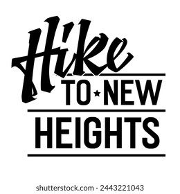 Bold lettering phrase design, Hike to new heights. Typography template is perfect for logos, prints, and embracing the thrill of reaching new summits. Dynamic motivational script design element