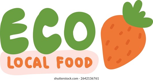 Bold lettering spells 'ECO' with a stylized carrot beside it in a playful art style. The phrase 'LOCAL FOOD' is written beneath in rounded letters. Cartoon vector illustration.