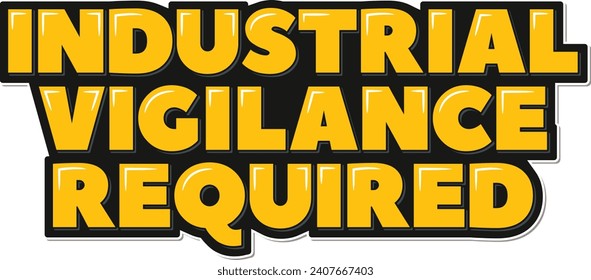 A bold lettering vector design stressing the importance of vigilance in heavy industry.