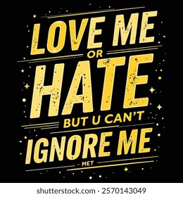 Bold "Love Me or Hate Me" Statement T-shirt