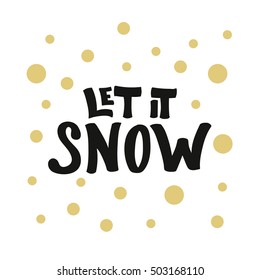 Bold modern lettering Let it Snow with golden dots on white for card and banner designs