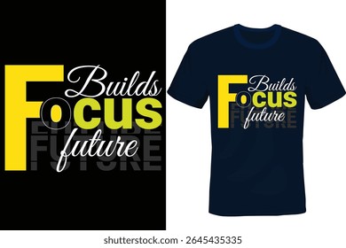 Bold, modern and smart typography tees featuring empowering quote like 'Focus Builds Future. Designed to inspire confidence, style, and a smart mindset in everyday wear.