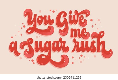 Bold modern typography design element - You give me a sugar rush. Trendy hand drawn 70s groovy style lettering phrase. Creative quote in candy and sweets colors. Print, fashion, web purposes