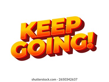 Bold, motivational text saying KEEP GOING! in vibrant orange and yellow colors with a 3D effect, set against a white background.