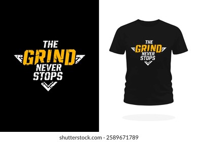 A bold and motivational T-shirt design featuring the powerful slogan The Grind Never Stops in striking typography. Perfect for those who embody dedication, and the relentless pursuit of success