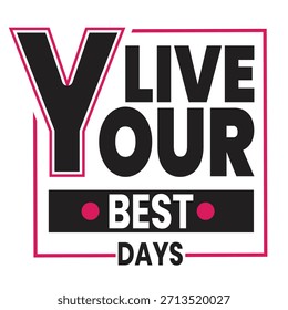 Diseño de tipografía motivacional audaz con la frase “Vive tus mejores días”. Diseño moderno de texto en negro y rosa con un estilo limpio y gráfico, ideal para camisetas, carteles, ropa, pegatinas.