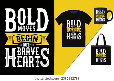 bold moves begin with brave hearts motivational t-Shirt design This design is perfect for t-shirts, posters, cards, mugs and more. vector in the form of eps and editable layers