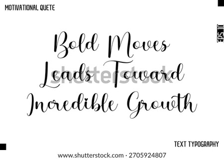 Bold Moves Leads Toward Incredible Growth   -Cursive Calligraphy Text Design Of Motivational Quote
