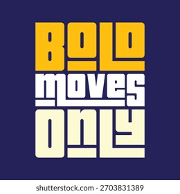 Bold moves only typography art