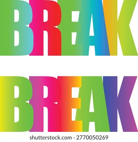Bold, multicolored 3 d text spelling break in geometric blocks .vibrant gradient typography text overlay