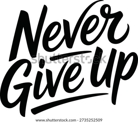 Bold "Never Give Up" text in a flowing script on a bright white background, symbolizing unwavering resolve and strength.