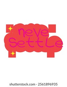 A bold "Never Settle" motivational quote with creative design elements, suitable for inspiration or personal growth projects.