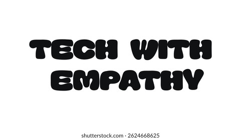 Bold Phrase Typography With Text Tech With Empathy. Conscious Message About Responsible Innovation, Human-Centered Design, Digital Ethics. Great For Conferences, Prints, Stickers. Vector Illustration