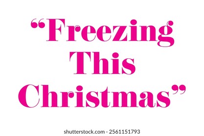 Bold pink text saying Freezing This Christmas on a minimal white background, symbolizing winter, holiday season, and modern festive typography design.