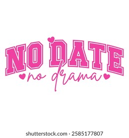 Bold pink typography design with the phrase "No Date No Drama," featuring heart details. A fun and confident anti-Valentine's message, perfect for humor, self-love, and independent-themed designs.