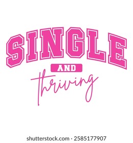 Bold pink typography design with the phrase "Single and Thriving." A fun and empowering anti-Valentine's message, celebrating independence, self-love, and confidence.