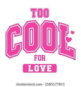 Bold pink typography spelling "Too Cool for Love," decorated with hearts. A sassy anti-romance design.