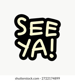 Bold, playful 'See Ya!' text design in black and white. 'See Ya!' message in a fun, bold style. Perfect for farewells and goodbyes. 'See Ya!' stands out with bold text.