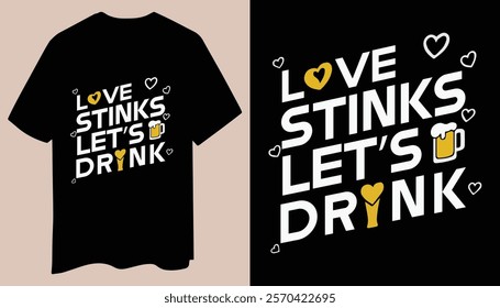 A bold and playful t-shirt design with the phrase "Love Stinks, Let’s Drink" paired with a simple beer mug icon. Perfect for beer lovers and those who enjoy a humorous twist on love.