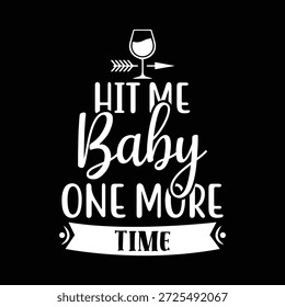 A bold and playful typography quote design featuring the phrase “Hit Me Baby One More Time” with decorative banner elements and a wine glass icon. This artwork expresses fun party vibes, drink humor, and nightlife energy in a modern typographic style. Perfect for t-shirts, posters, bar decor, party invitations, greeting cards, social media graphics, and merchandise designs. Clean white lettering on a black background provides a strong, high-contrast look suitable for both digital and print use.