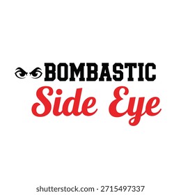 A bold and playful typography t-shirt design featuring the phrase 'Bombastic Side Eye' with a stylized eye icon.