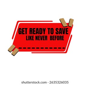 A bold red banner with a unique shape and brown accents urges viewers to "GET READY TO SAVE LIKE NEVER BEFORE." This striking graphic is ideal for promoting significant sales, special offers.
