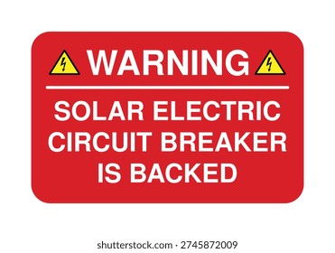 Bold red “Warning Solar Electric Circuit Breaker Is Backed” safety sign with lightning hazard symbols for photovoltaic installations. Ideal for electrical panels, service equipment, and solar energy systems requiring clear backfeed identification and regulatory compliance labeling.